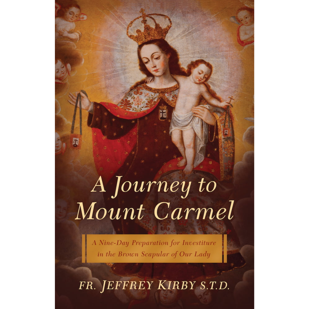 A Journey to Mount Carmel: A Nine-Day Preparation for Investiture in the Brown Scapular of Our Lady
