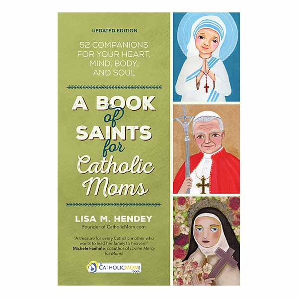 A Book of Saints for Catholic Moms by Lisa M. Hendey