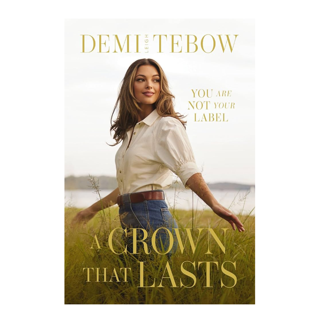 A Crown That Lasts by Demi Leigh Tebow