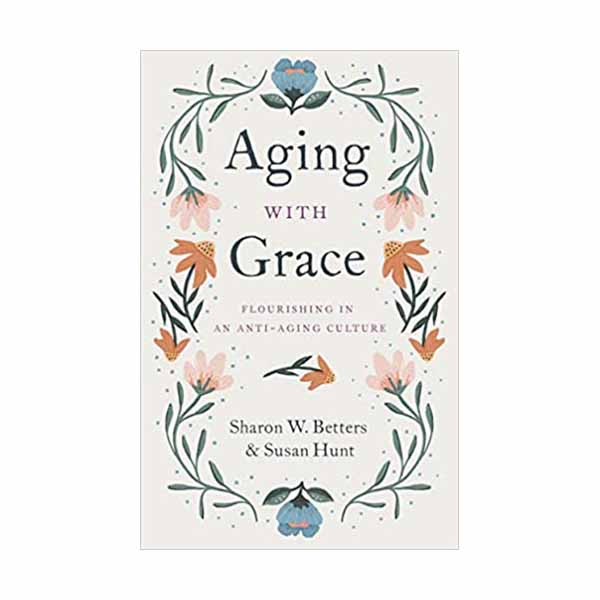 Aging with Grace by Sharon W. Betters and Susan Hunt