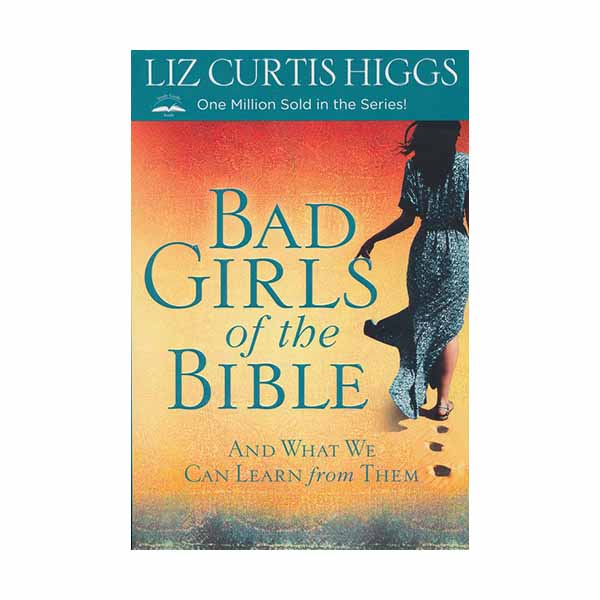 Bad Girls of the Bible by Liz Curtis Higgs
