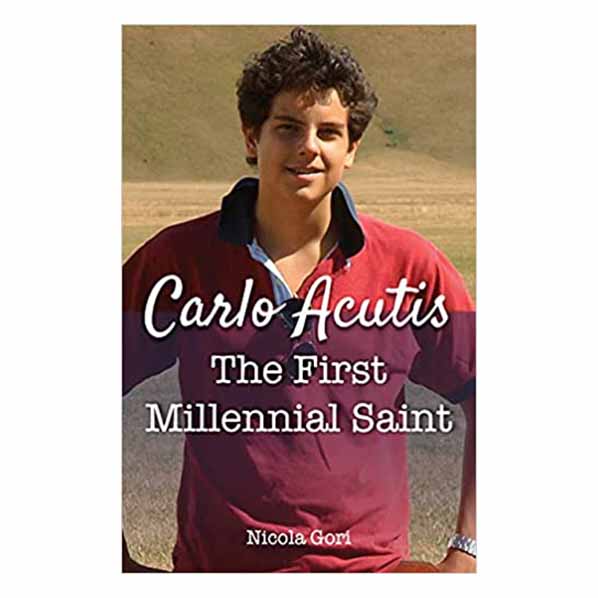 Carlo Actuis: The First Millennial Saint by Nicola Gori 