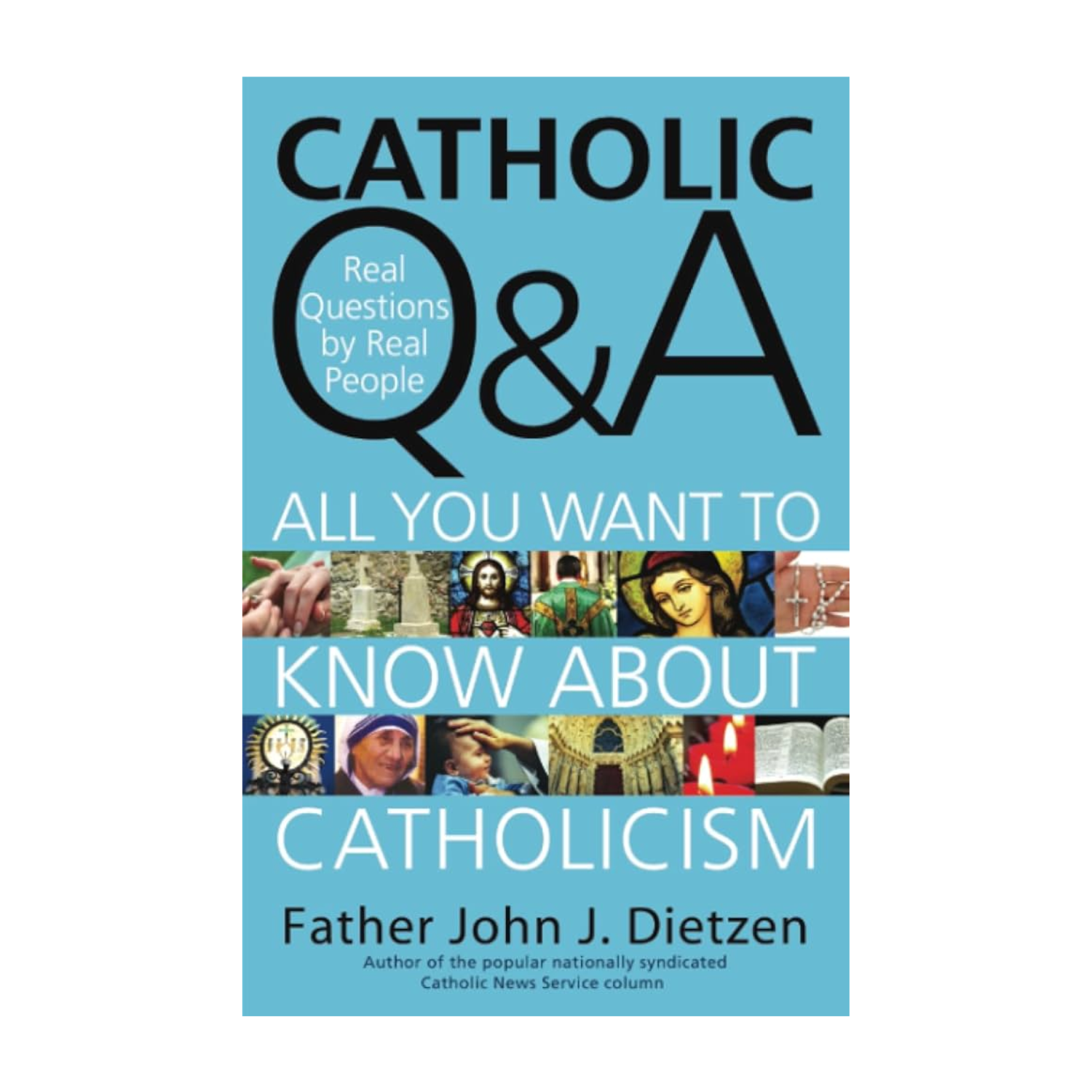 "Catholic Q & A: All You Want to Know About Catholicism" by Father John J. Dietzen
