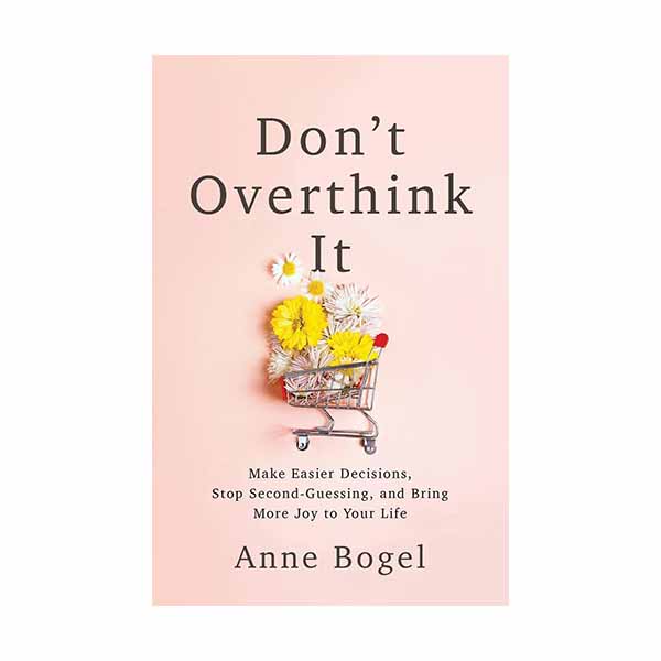 Don't Overthink It by Anne Bogel