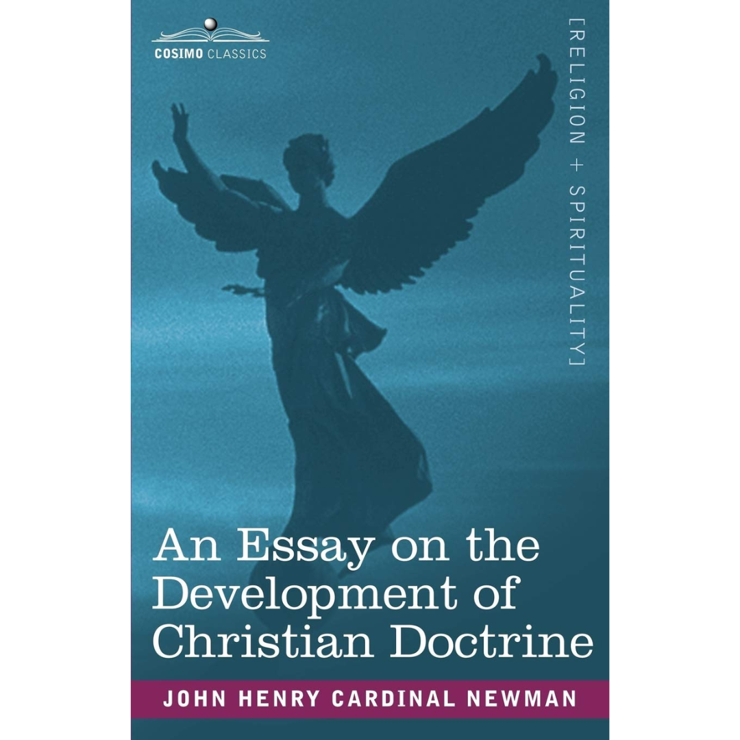 An Essay on the Development of Christian Doctrine by John Henry Cardinal Newman