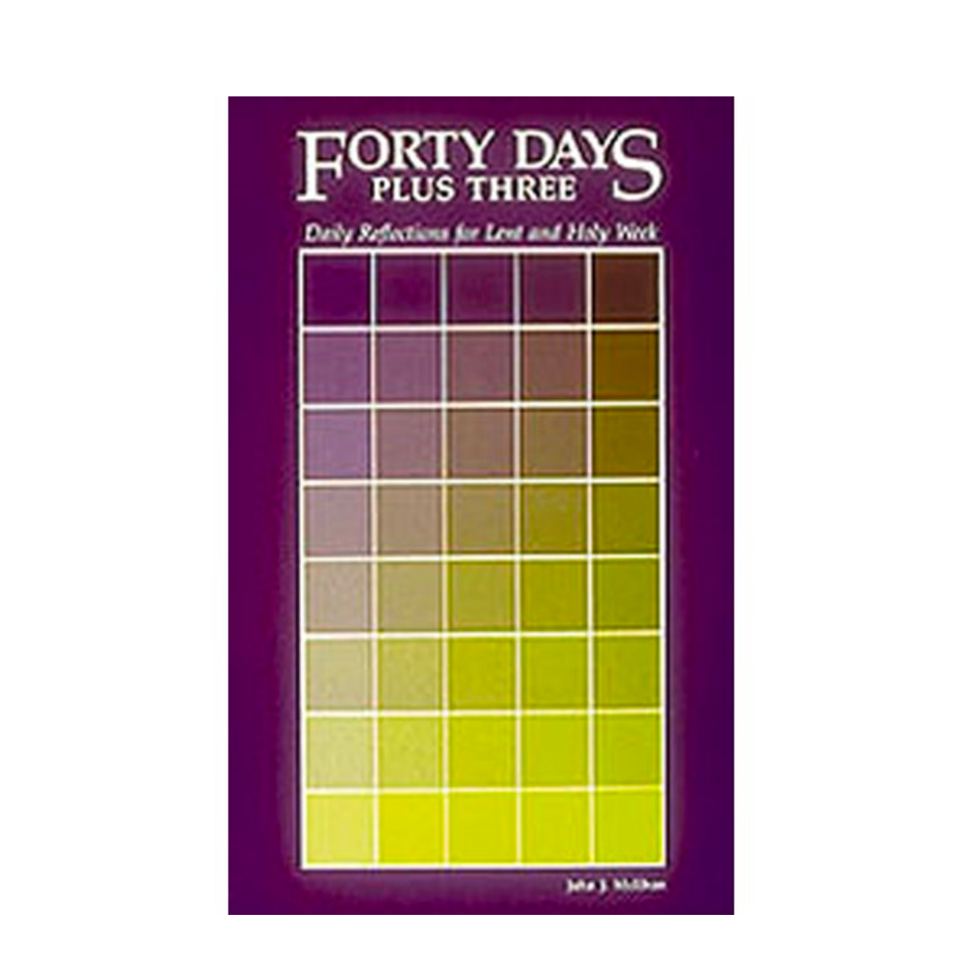 Forty Days Plus Three: Daily Reflections Lent & Holy Week 