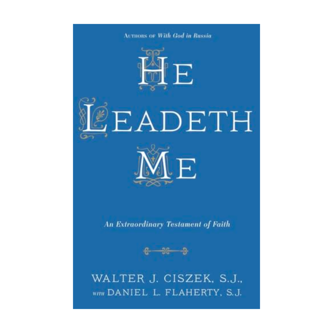He Leadeth Me by Walter Ciszek and Daniel Flaherty