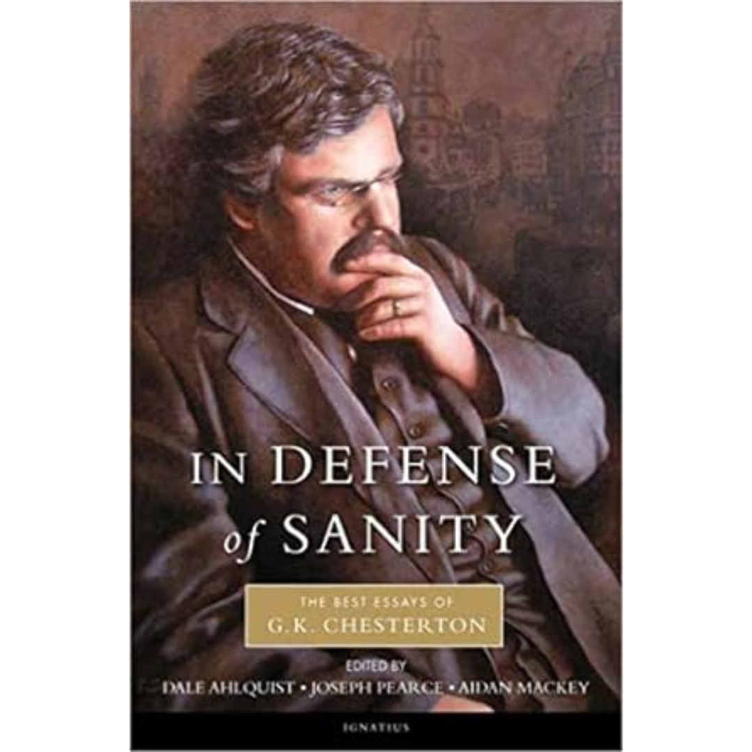 In Defense of Sanity: The Best Essays of G.K. Chesterton
