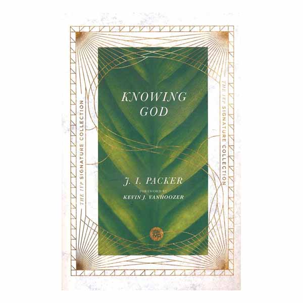 "Knowing God (The IVP Signature Collection)" by J.I. Packer