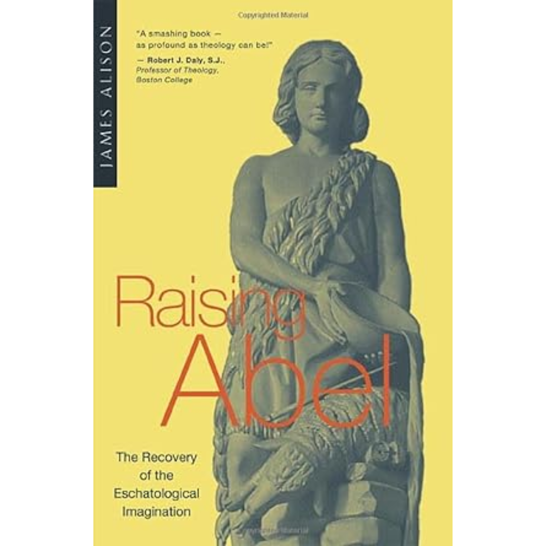 Raising Abel: The Recovery of the Eschatological Imagination