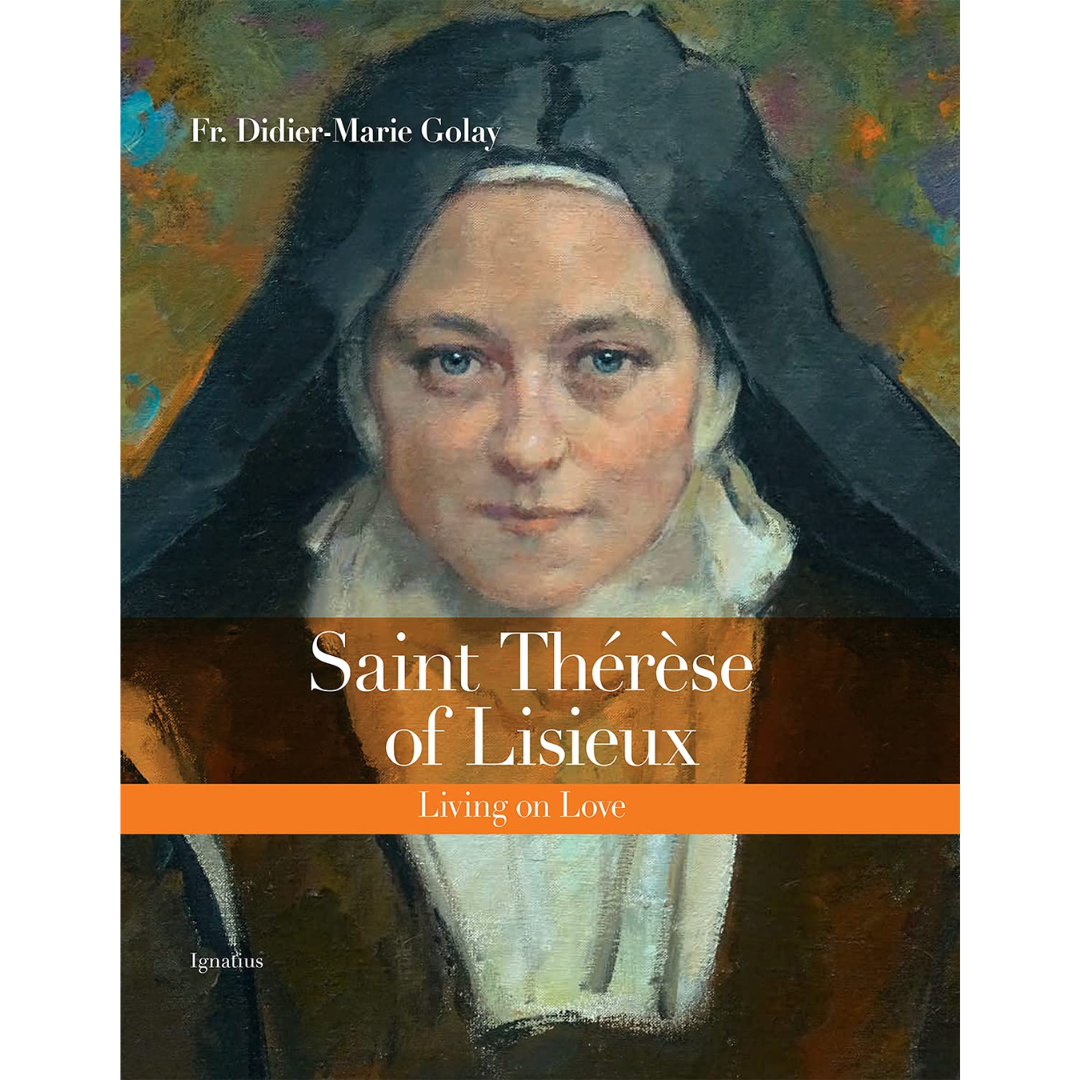 Saint Thérèse of Lisieux: Living on Love