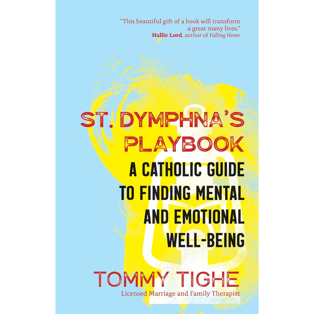 St. Dymphna's Playbook: A Catholic Guide to Finding Mental and Emotional Well-Being