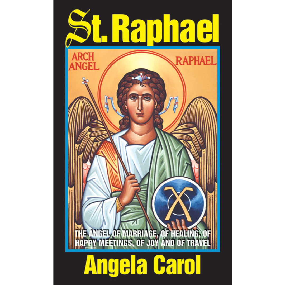 St. Raphael: Angel of Marriage, of Healing, of Happy Meetings, of Joy and of Travel