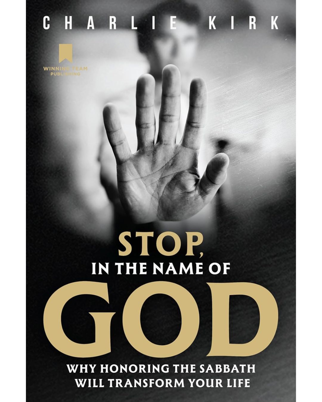 Stop, in the Name of God: Why Honoring the Sabbath Will Transform Your Life (Hardcover) by Charlie Kirk