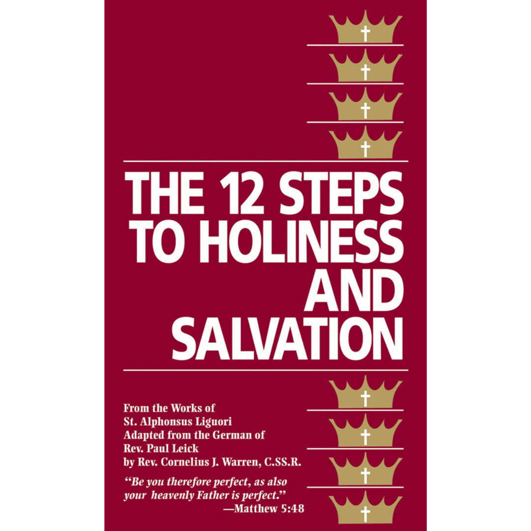 The 12 Steps to Holiness and Salvation: St. Alphonsus Liguori