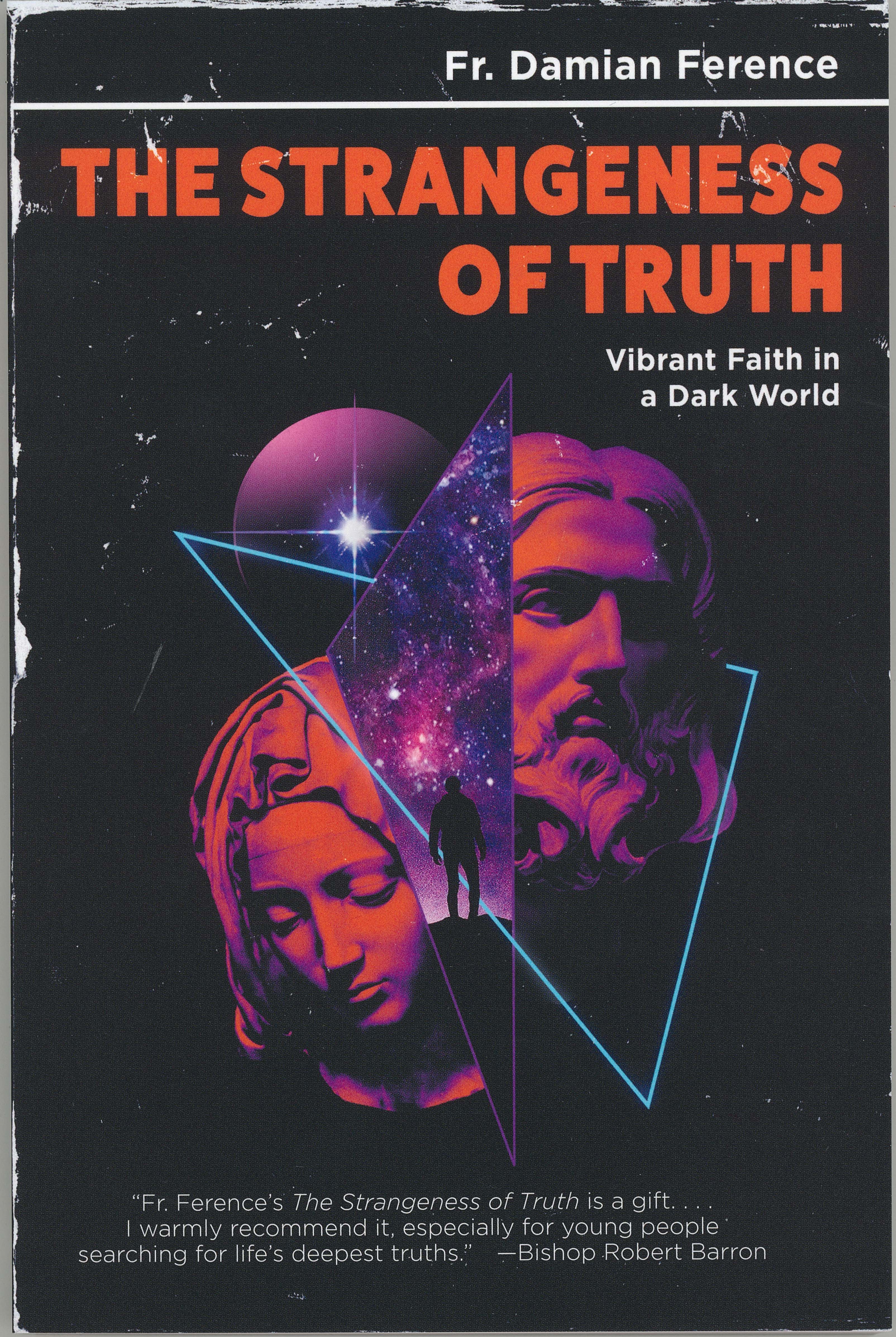 The Strangeness of Truth by Fr. Damian Ference