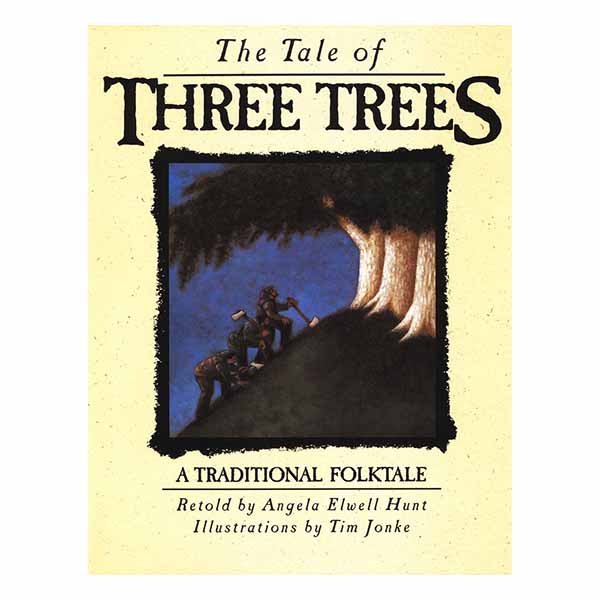 "The Tale of Three Trees: A Traditional Folktale" by Angela Elwell Hunt 