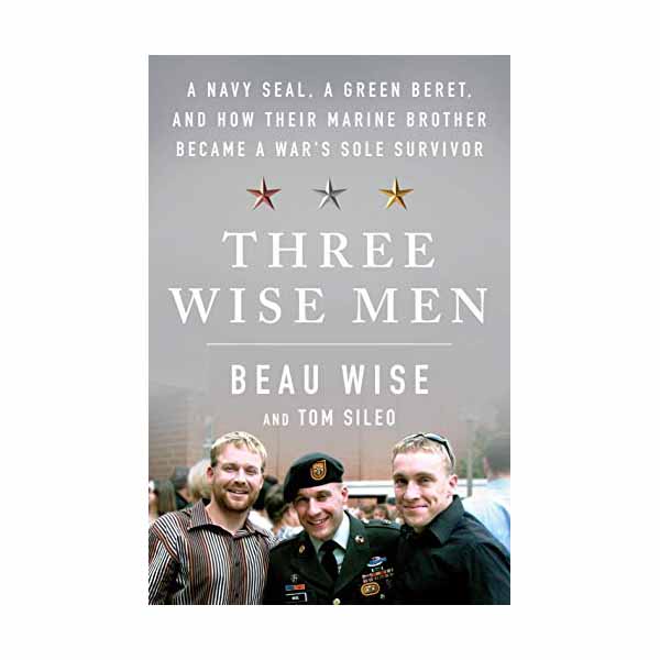 Three Wise Men: A Navy Seal, a Green Beret, and How Their Marine Brother Became a War's Sole Survivor