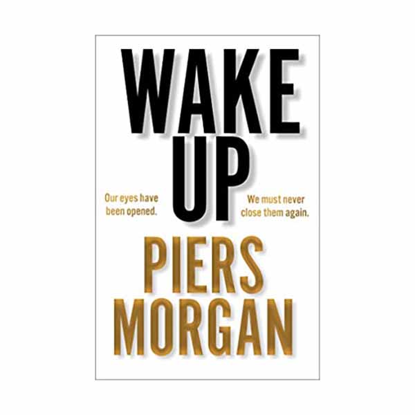 Wake Up: Why the World Has Gone Nuts by Piers Morgan